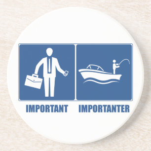 Work Is Important, Fishing Is Importanter Coaster
