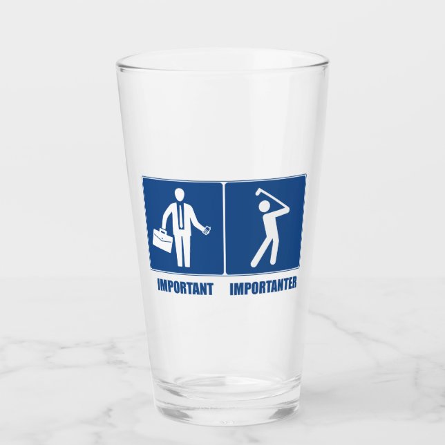 Work Is Important, Golf Is Importanter Glass (Front)
