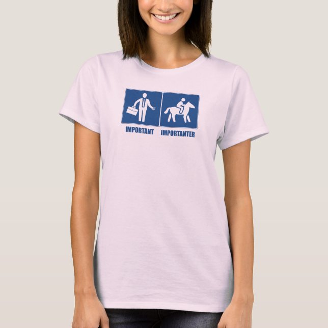 Work Is Important, Horses Are Importanter T-Shirt (Front)