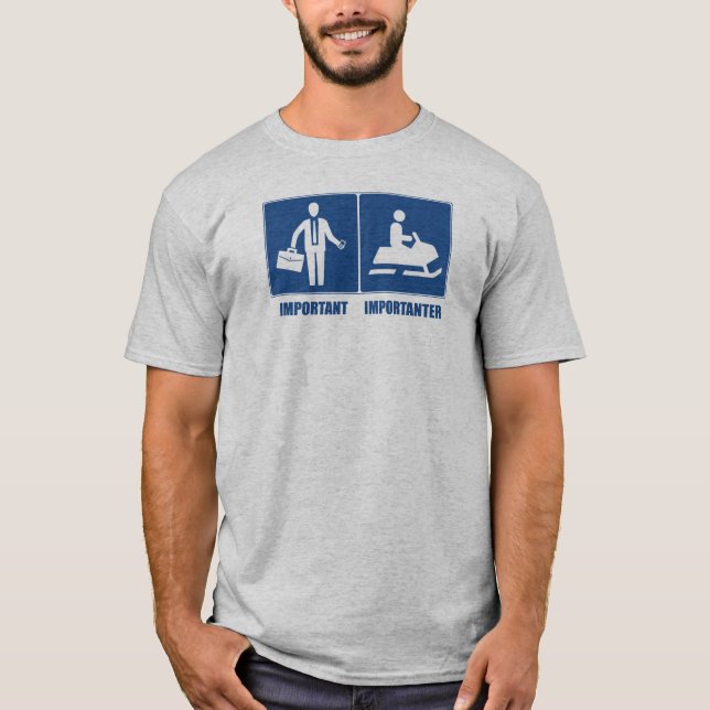 Work Is Important, Snowmobiling Is Importanter T-Shirt (Front)
