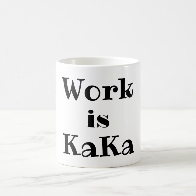 Work is KaKa Coffee Mug (Center)