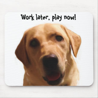 Work later, play now! | Funny Yellow Lab Mousepad