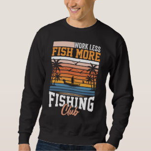 Work Less Fish More Sweatshirt