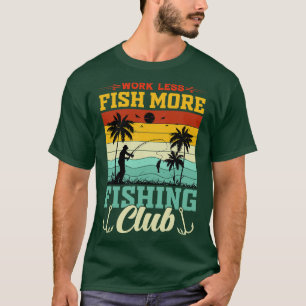 Work Less Fishing More Fishing Club T-Shirt