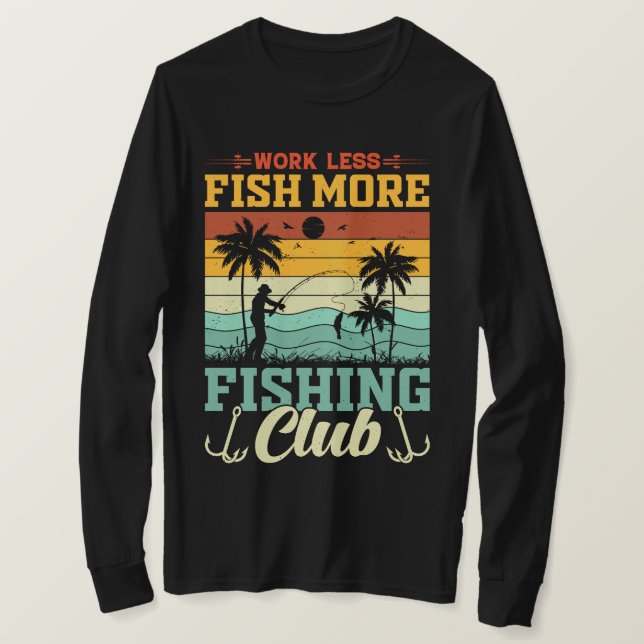 Work Less Fishing More Fishing Club T-Shirt (Design Front)