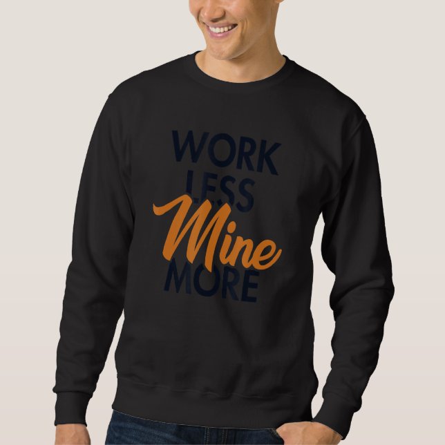 Work Less Mine More Blockchains Crypto Bitcoin Sweatshirt (Front)