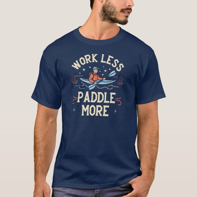 Work Less Paddle More Kayaking T-Shirt (Front)