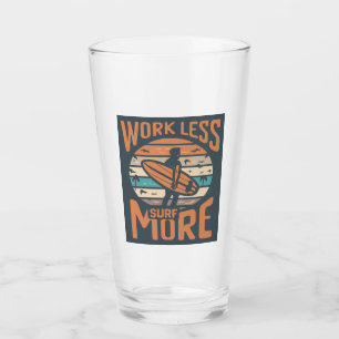 Work Less Surf More Glass