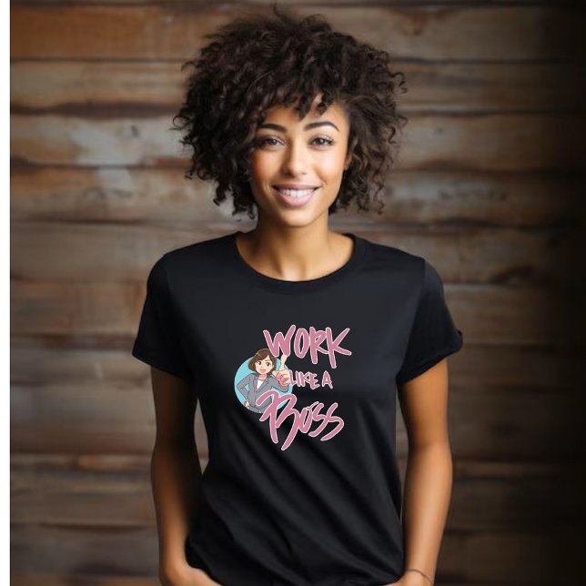Work Like a Boss - Boss Lady T-Shirt (Creator Uploaded)