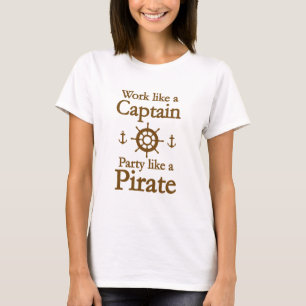 Work Like A Captain Party Like A Pirate T-Shirt
