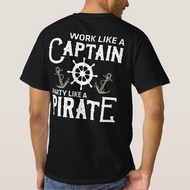 Work Like A Captain Party Like A Pirate T-Shirt (Back)