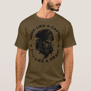 Work Like a Captain Play Like a Pirate 2 T-Shirt