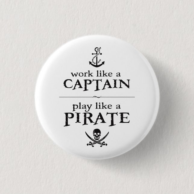 Work Like a Captain, Play Like a Pirate 3 Cm Round Badge (Front)