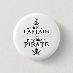 Work Like a Captain, Play Like a Pirate 3 Cm Round Badge
