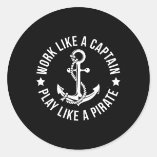 Work Like A Captain Play Like A Pirate Anchor T Sh Classic Round Sticker