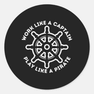 Work Like A Captain Play Like A Pirate - Boat And Classic Round Sticker