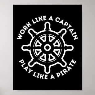 Work Like A Captain Play Like A Pirate - Boat And Poster