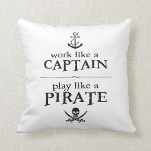 Work Like a Captain, Play Like a Pirate Cushion