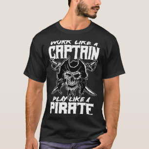 work like a captain play like a pirate skull capta T-Shirt