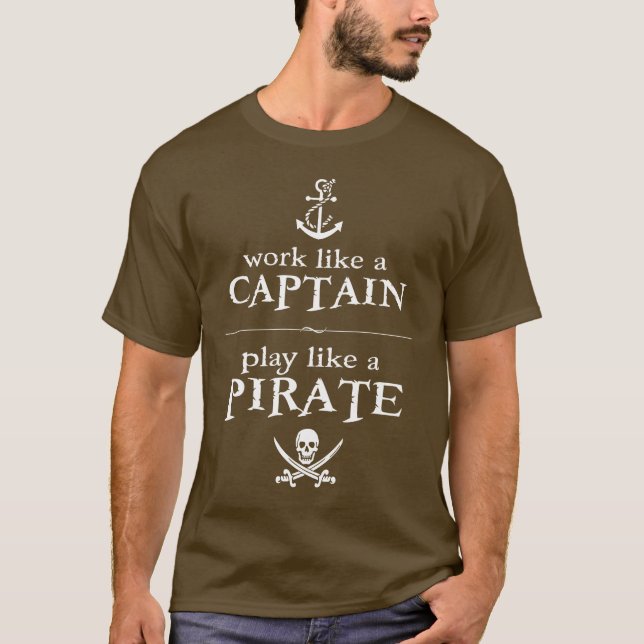 Work Like a Captain, Play Like a Pirate T-Shirt (Front)