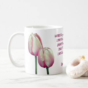 Work Love Dance Sing Tulips Inspirational Coffee Mug