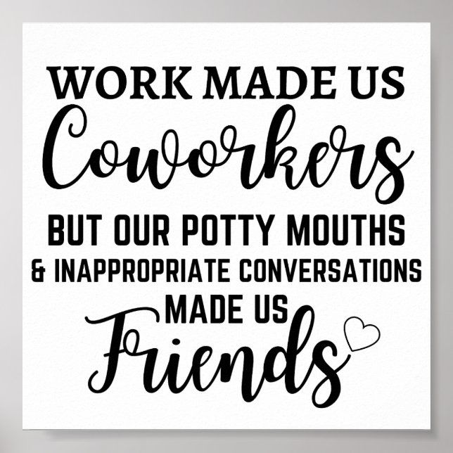 Work made us Coworkers but our potty mouths Poster (Front)