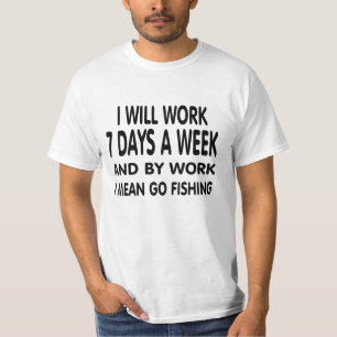 Work means fishing. T-Shirt