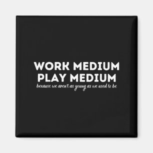 Work Medium Play Medium Funny Millennial Too Old  Magnet