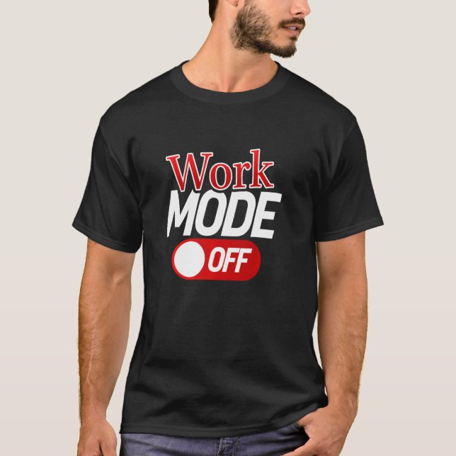 Work Mode Off Wfh Vacation Funny Sarcastic Novelty T-Shirt (Front)