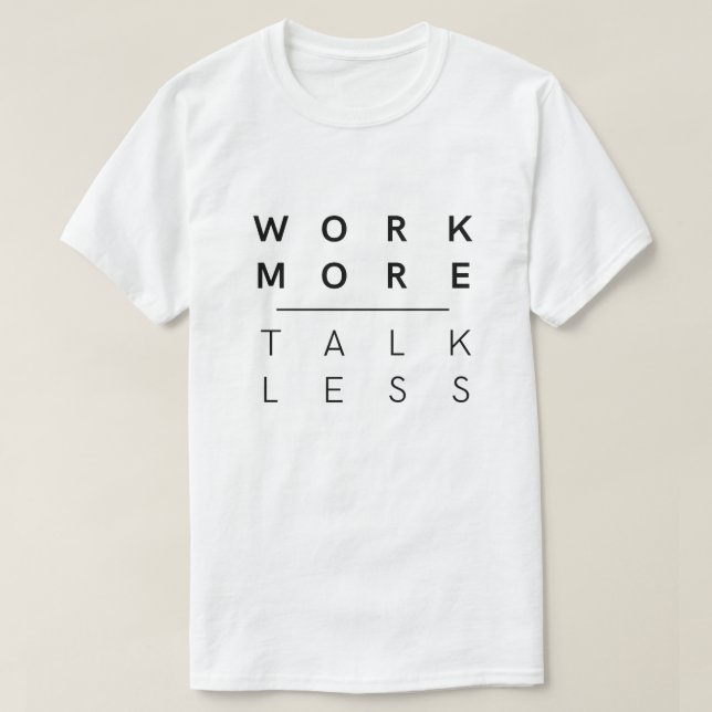 Work More Talk Less T-Shirt (Design Front)