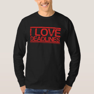 work motivation I love Deadline T-Shirt