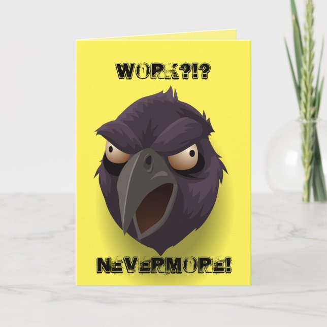 Work?!? Nevermore! Raven graphic Card (Front)