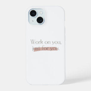 Work on you, just for you iPhone 15 case