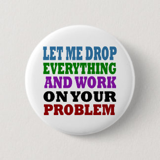 Work On Your Problems 6 Cm Round Badge