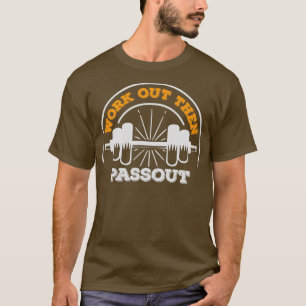 Work Out Then Passout 2 T-Shirt