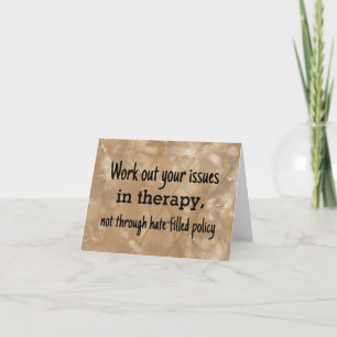Work out your issues in therapy not policy card