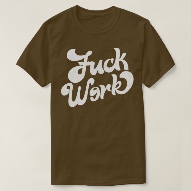 Work Retro Humourous Typography Design 1 T-Shirt (Design Front)