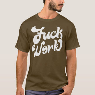 Work Retro Humourous Typography Design 1 T-Shirt