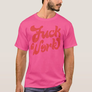 Work Retro Humourous Typography Design T-Shirt