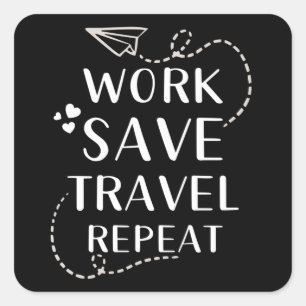 Work Save Travel Repeat Square Sticker