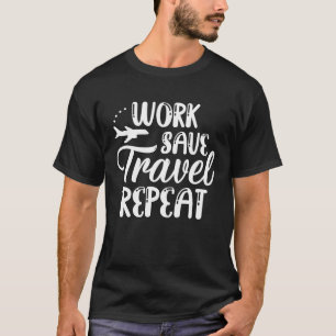Work Save Travel Repeat Travel Family Vacation Air T-Shirt