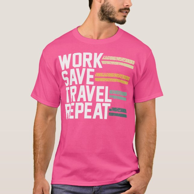 Work Save Travel Repeat Wanderlust T-Shirt (Front)