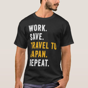 Work Save Travel To Japan Repeat Japanese Trip Tou T-Shirt