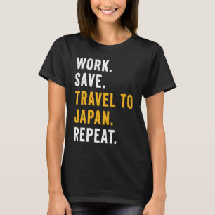 Work Save Travel To Japan Repeat Japanese Trip Tou T-Shirt