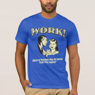 Work: Smaller Than They Appear T-Shirt