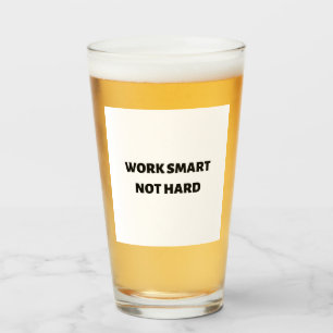 Work smart not hard glass