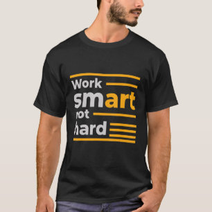 Work smart not Hard T-Shirt