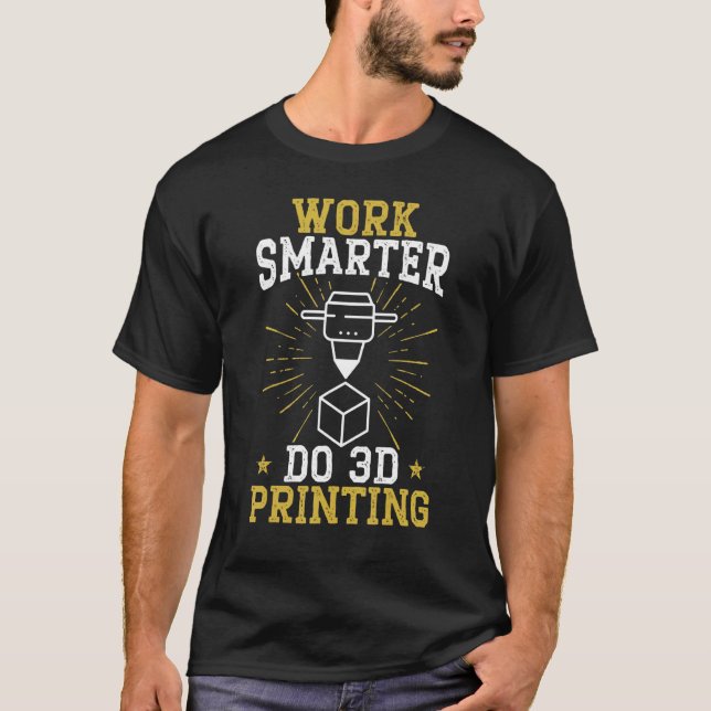Work Smarter Do 3D Printing Modelling Nozzle 3D Pr T-Shirt (Front)