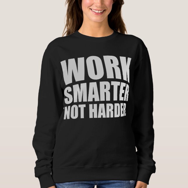 Work Smarter Not Harder Motivational Sweatshirt (Front)