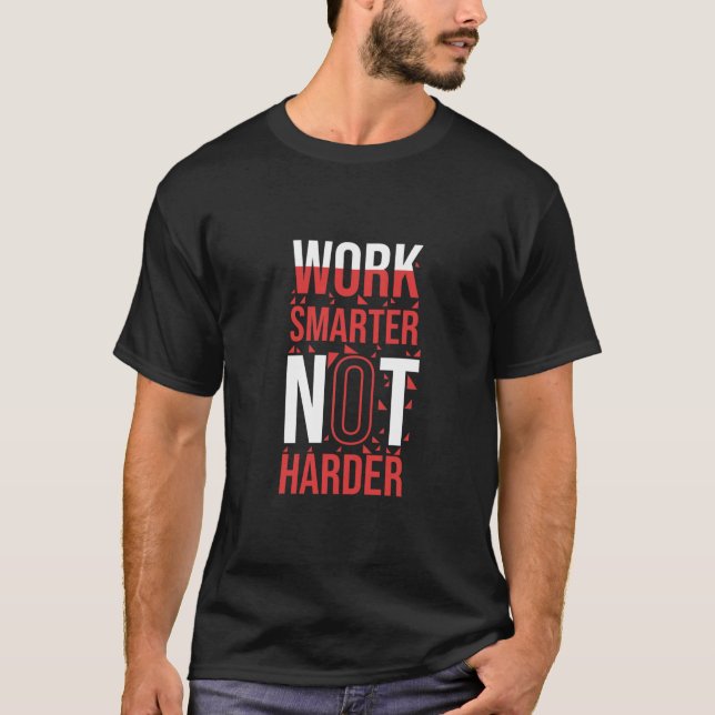 Work Smarter Not Harder T Shirt (Front)